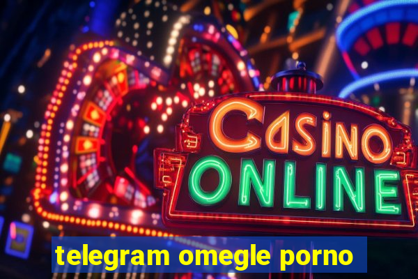 telegram omegle porno